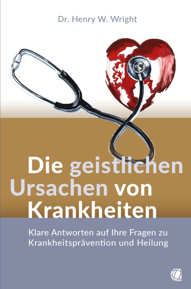 Die geistlichen Ursachen von Krankheiten (Henry W. Wright)