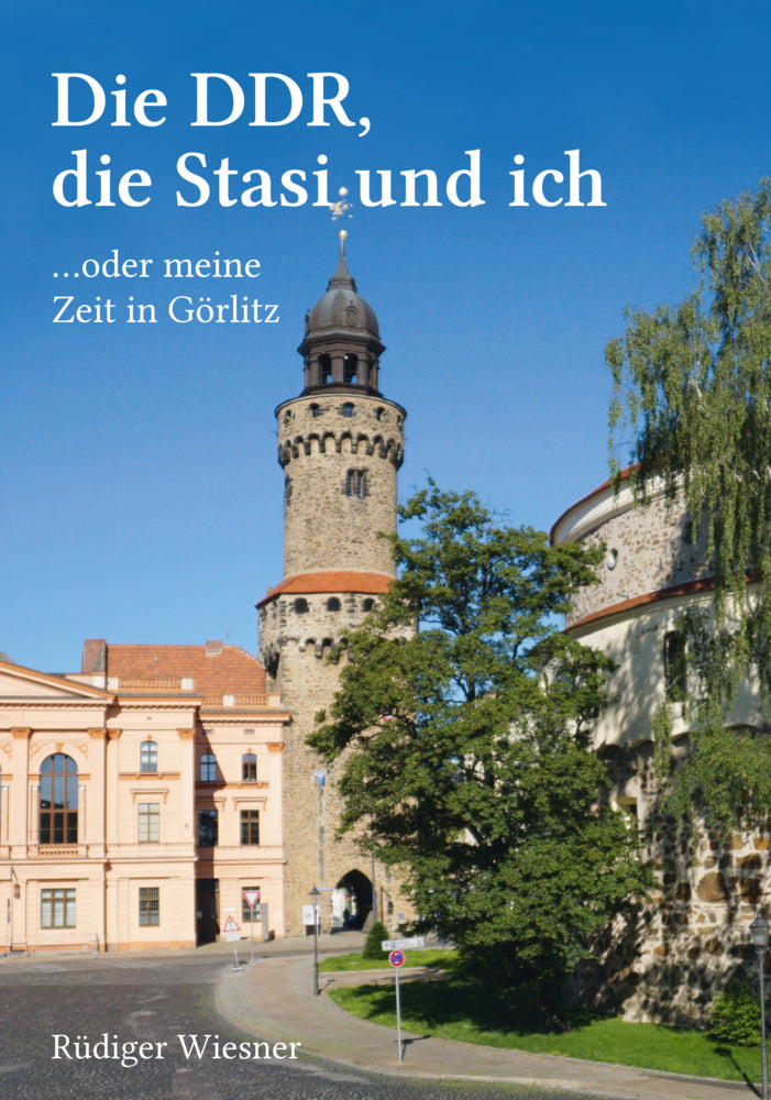 Die DDR, die Stasi und ich (Rüdiger Wiesner)