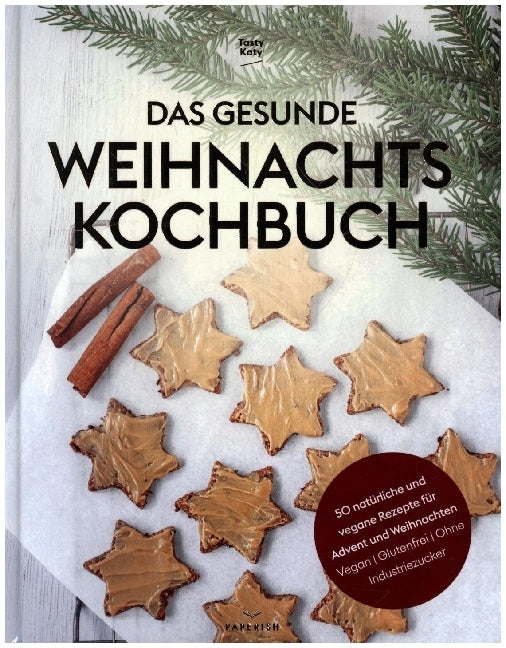 Das gesunde Weihnachtskochbuch (Tasty Katy (Katharina Döricht))