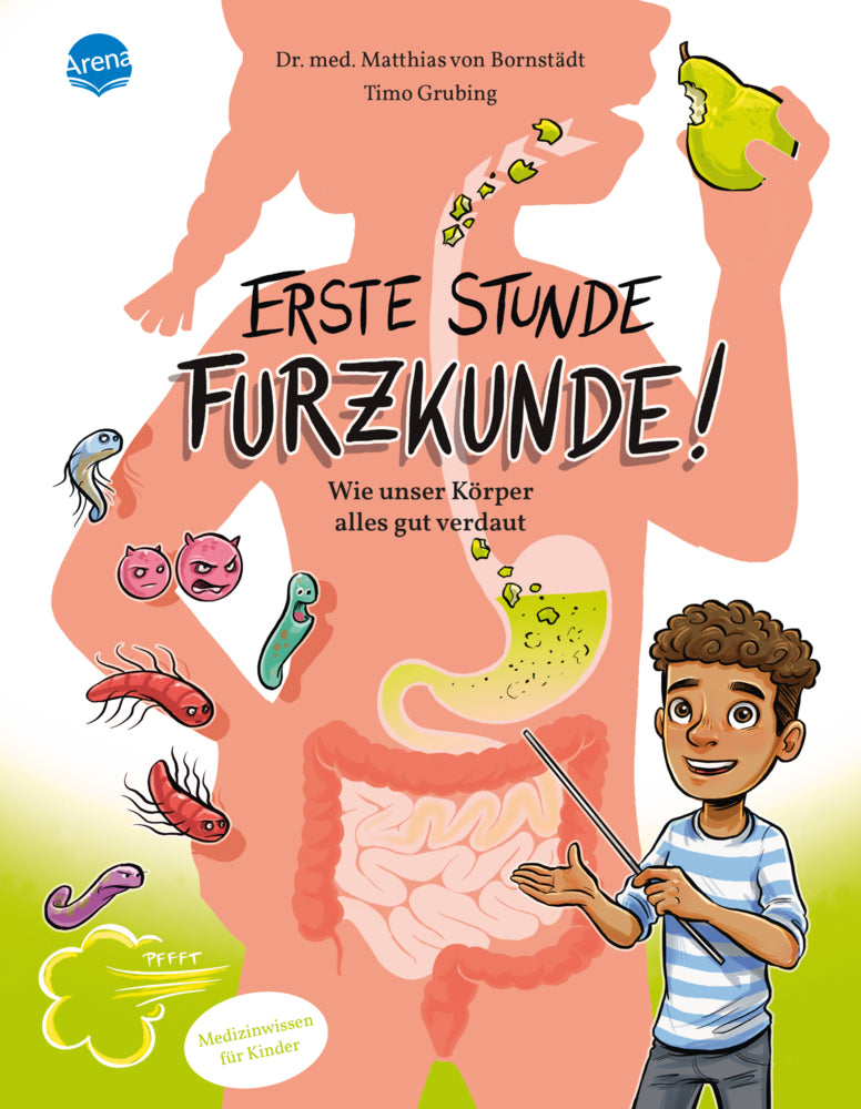 Erste Stunde Furzkunde! Wie unser Körper alles gut verdaut (Matthias Von Bornstädt)
