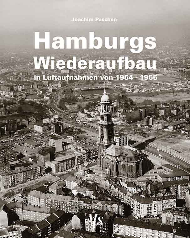 Hamburgs Wiederaufbau in Luftaufnahmen von 1954 - 1965 (Joachim Paschen)