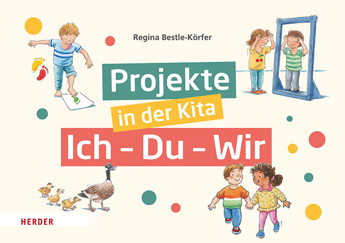 Projekte in der Kita: Ich-Du-Wir (Regina Bestle-Körfer)