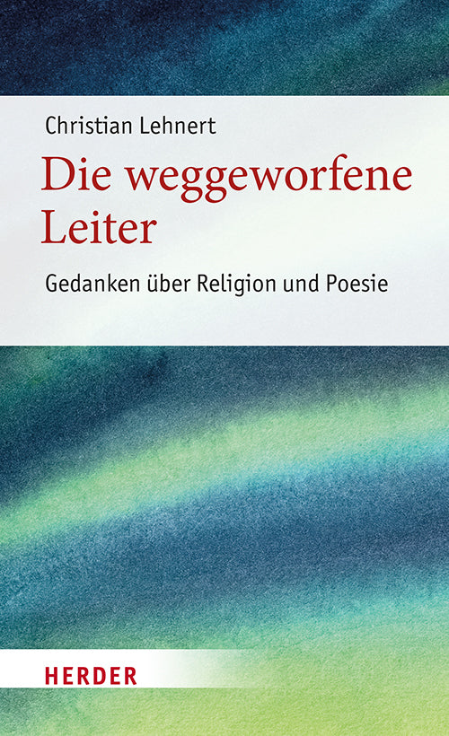 Die weggeworfene Leiter (Christian Lehnert)