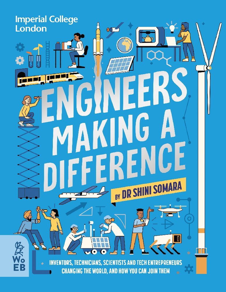 Engineers Making a Difference: Inventors, Technicians, Scientists and Tech Entrepeneurs Changing the World, and How You Can Join Them (Shini Somara)