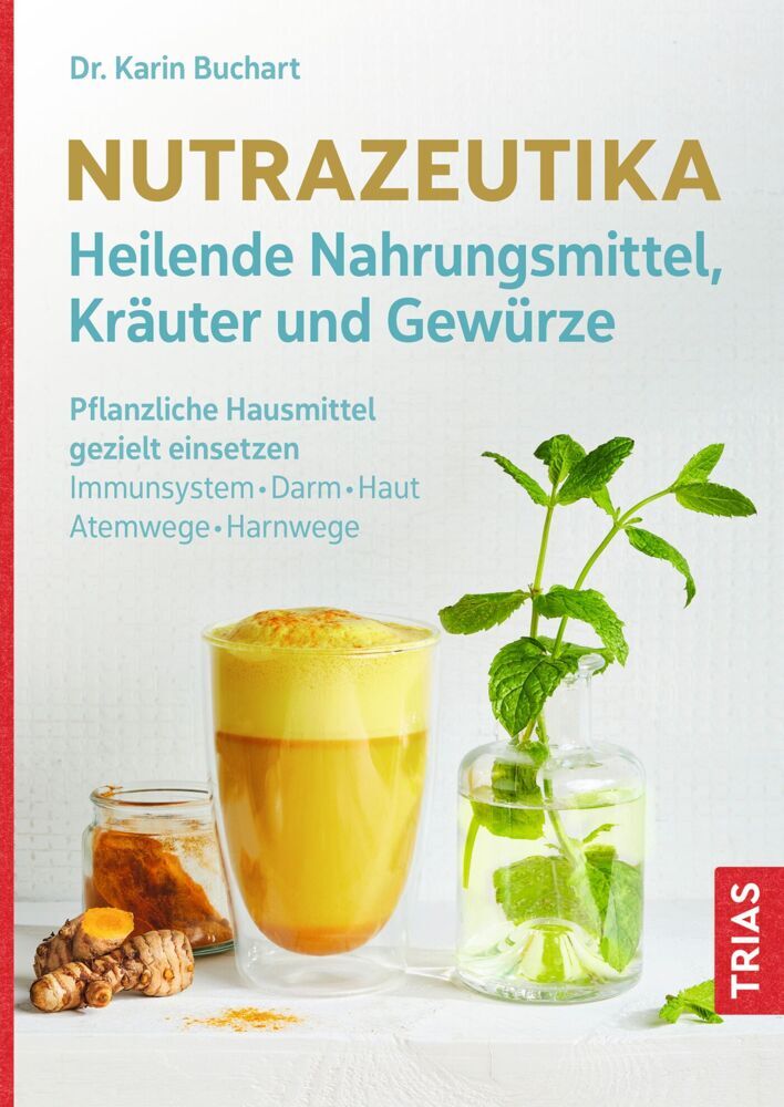 Nutrazeutika - Heilende Nahrungsmittel, Kräuter und Gewürze (Karin Buchart)