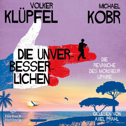 Die Unverbesserlichen - Die Revanche des Monsieur Lipaire, 8 Audio-CD (Volker Klüpfel)