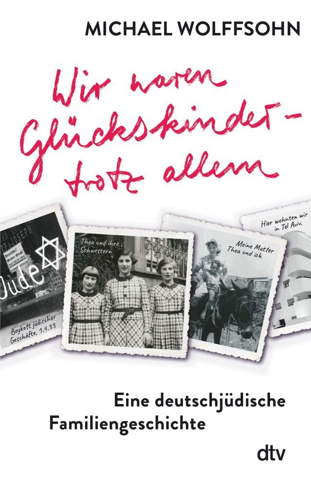 Wir waren Glückskinder - trotz allem. Eine deutschjüdische Familiengeschichte (Michael Wolffsohn)
