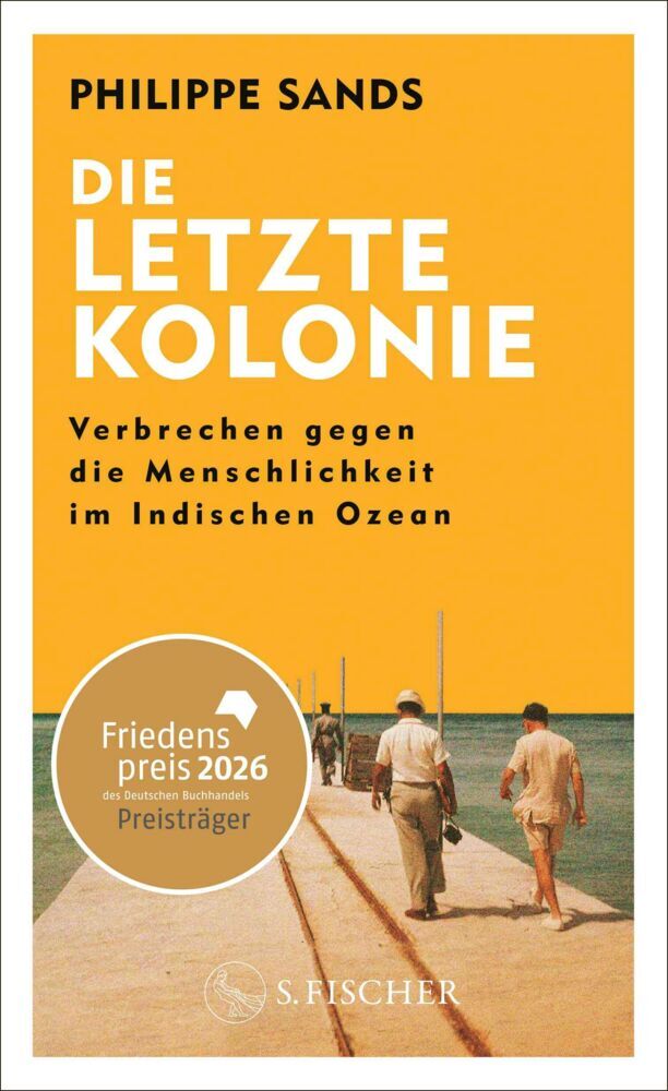 Die letzte Kolonie - Verbrechen gegen die Menschlichkeit im Indischen Ozean (Philippe Sands)