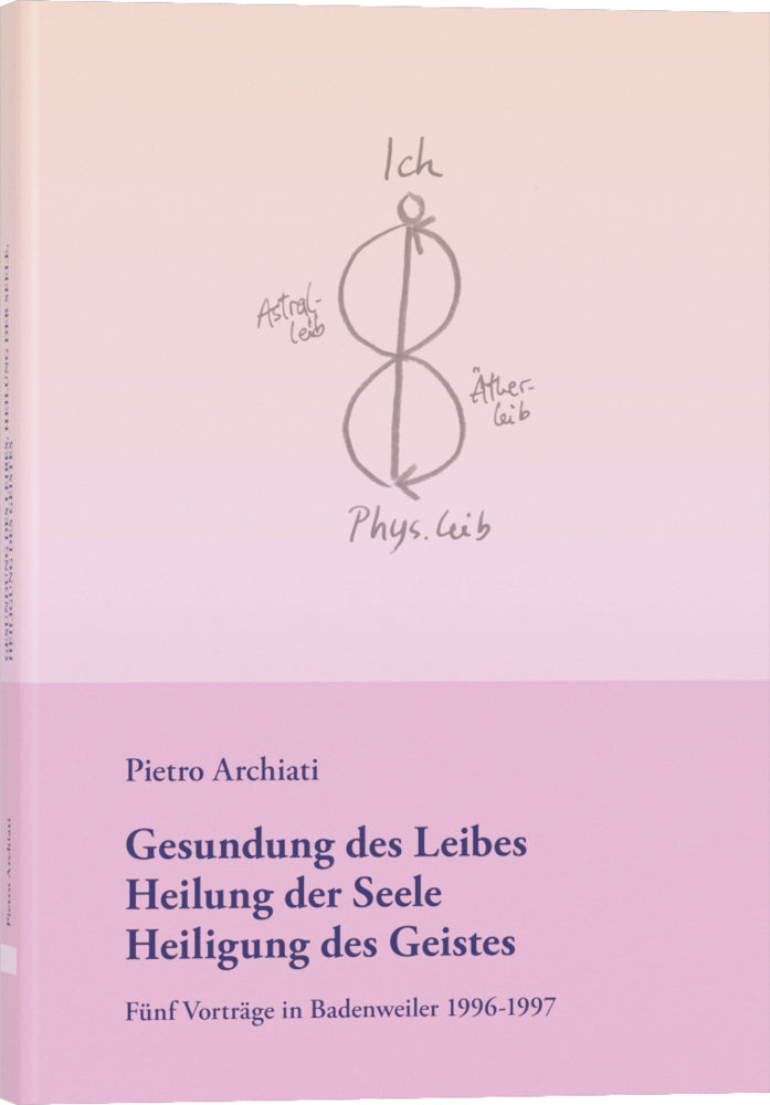 Gesundung des Leibes, Heilung der Seele, Heiligung des Geistes (Pietro Archiati)