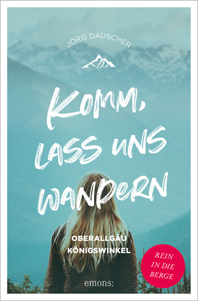 Komm, lass uns wandern. Oberallgäu und Königswinkel (Jörg Dauscher)