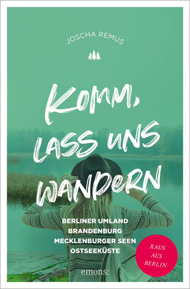 Komm, lass uns wandern. Berliner Umland, Brandenburg, Mecklenburger Seen, Ostseeküste (Joscha Remus)