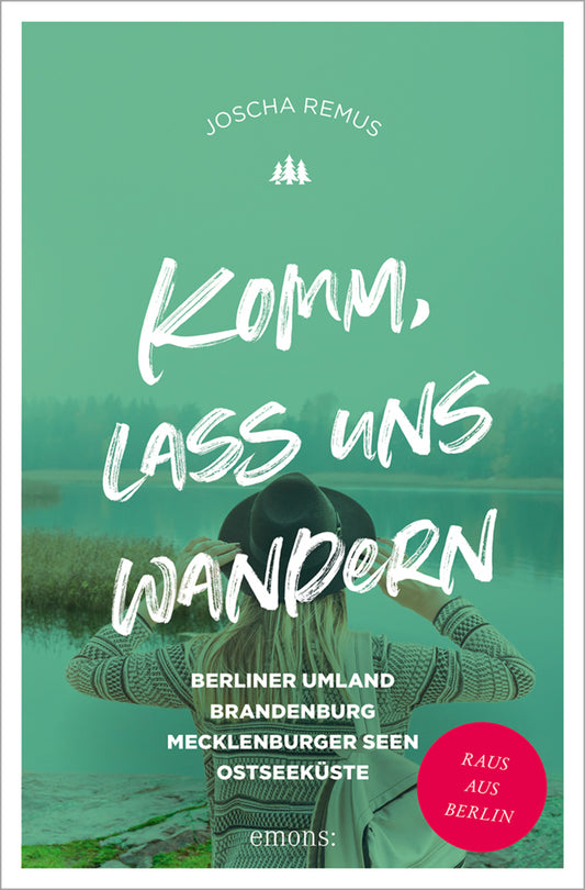 Komm, lass uns wandern. Berliner Umland, Brandenburg, Mecklenburger Seen, Ostseeküste (Joscha Remus)