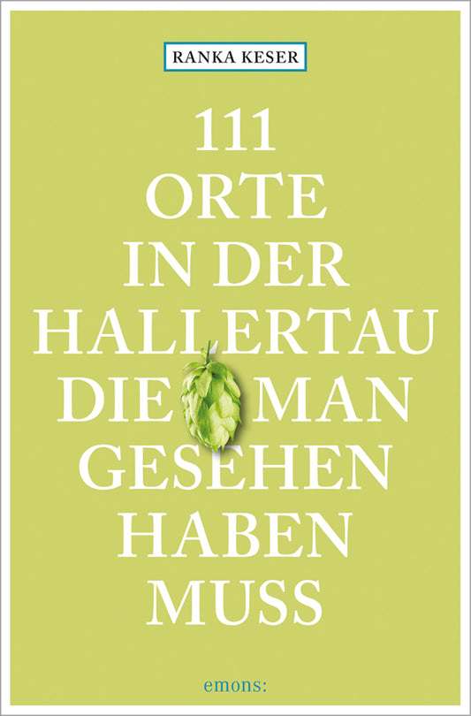 111 Orte in der Hallertau, die man gesehen haben muss (Ranka Keser)