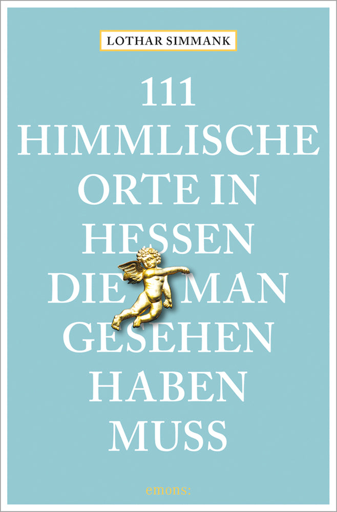 111 himmlische Orte in Hessen, die man gesehen haben muss (Lothar Simmank)