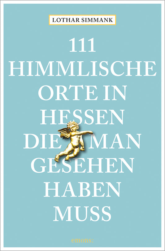 111 himmlische Orte in Hessen, die man gesehen haben muss (Lothar Simmank)