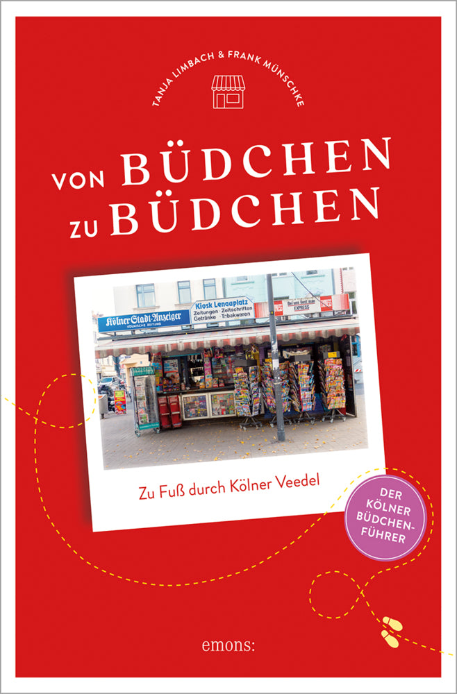 Von Büdchen zu Büdchen. Zu Fuß durch Kölner Veedel (Tanja Limbach)