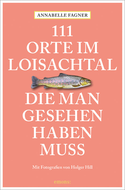 111 Orte im Loisachtal, die man gesehen haben muss (Annabelle Fagner)