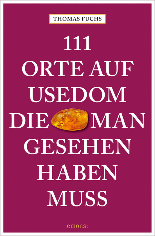 111 Orte auf Usedom, die man gesehen haben muss (Thomas Fuchs)