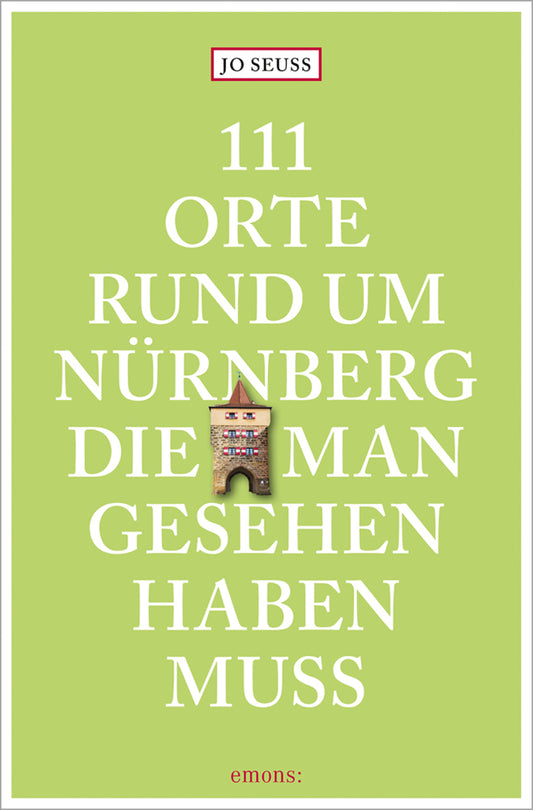 111 Orte rund um Nürnberg, die man gesehen haben muss (Jo Seuss)