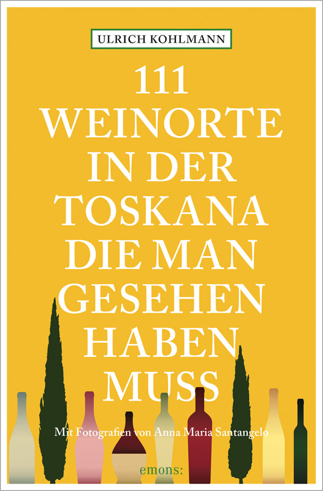 111 Weinorte in der Toskana, die man gesehen haben muss (Ulrich Kohlmann)