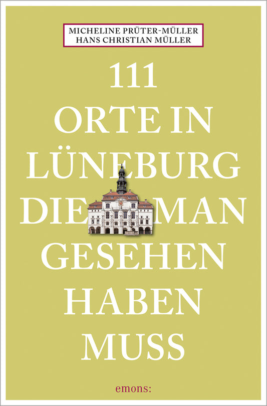 111 Orte in Lüneburg, die man gesehen haben muss (Hans Christian Müller)