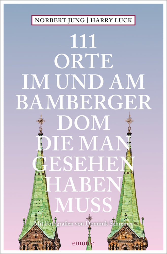 111 Orte im und am Bamberger Dom, die man gesehen haben muss (Harry Luck)