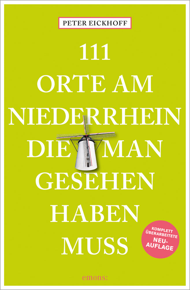 111 Orte am Niederrhein, die man gesehen haben muss (Peter Eickhoff)