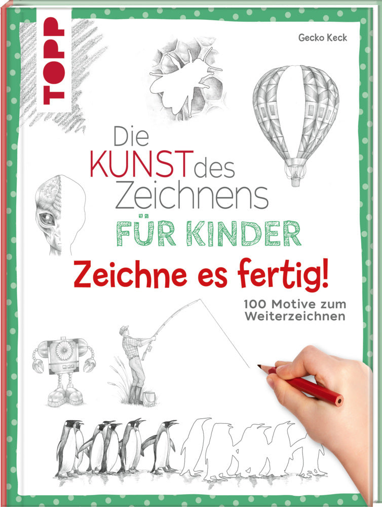 Die Kunst des Zeichnens für Kinder Zeichne es fertig! (Gecko Keck)