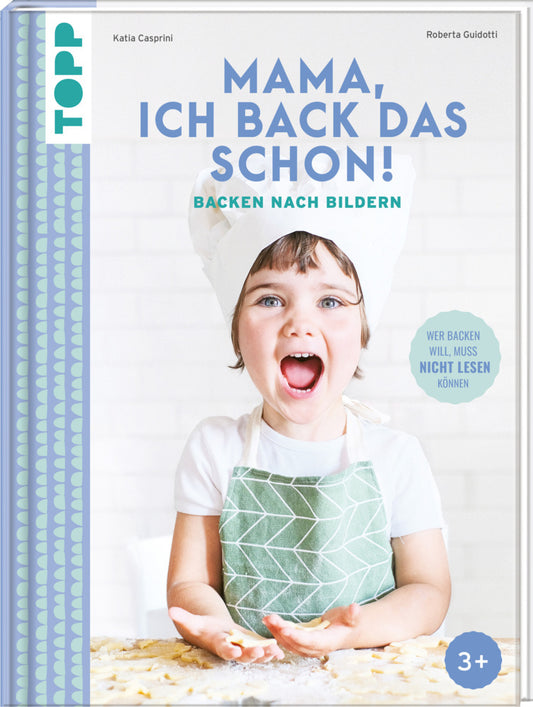 Mama, ich back das schon! Backen nach Bildern (Katia Casprini)