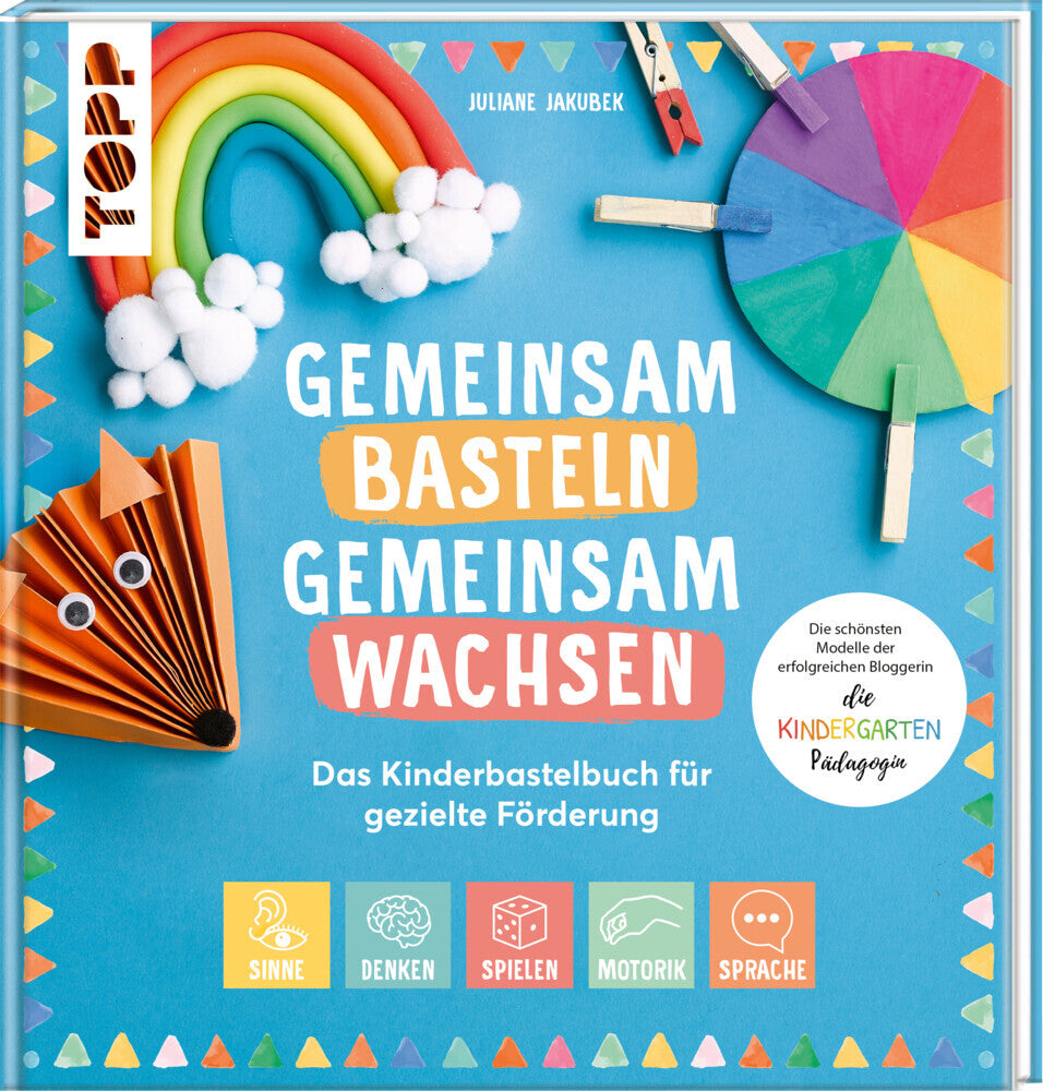 Gemeinsam basteln, gemeinsam wachsen - Das Kinderbastelbuch für gezielte Förderung (Juliane Jakubek)