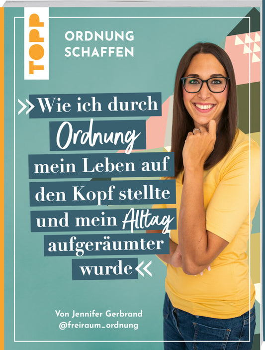 Ordnung schaffen. Wie ich durch Ordnung mein Leben auf den Kopf stellte und mein Alltag aufgeräumter wurde (Jennifer Gerbrand)