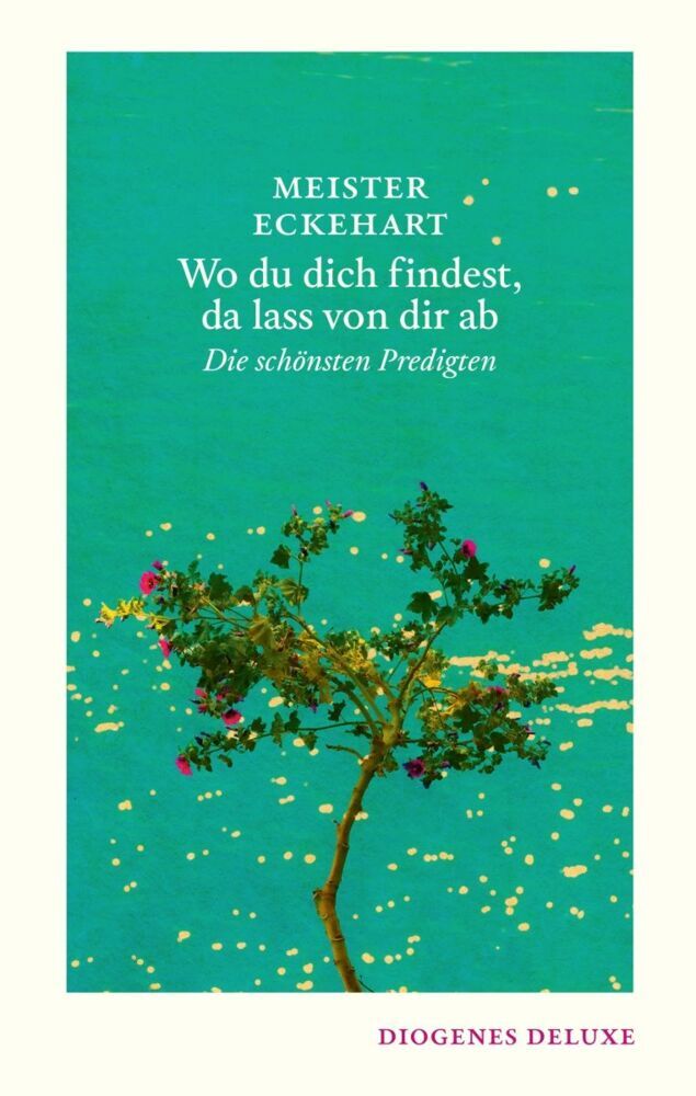 Wo du dich findest, da lass von dir ab (Meister Eckehart)