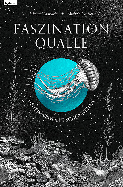 Faszination Qualle - Geheimnisvolle Schönheiten (Michael Stavaric)