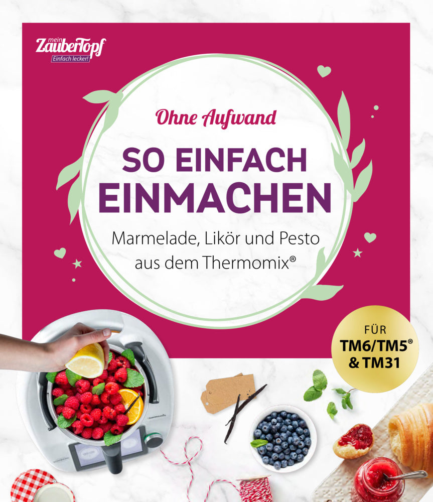 mein ZauberTopf Einfach lecker! Ohne Aufwand. So einfach Einmachen (Redaktion Zaubertopf)