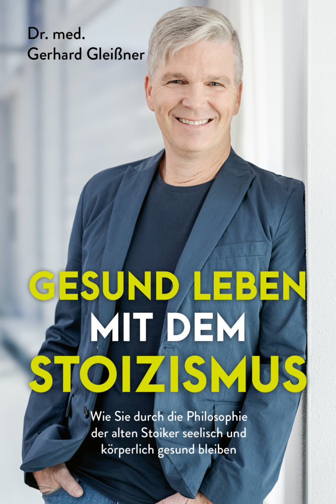 Gesund leben mit dem Stoizismus (Gerhard Gleißner)