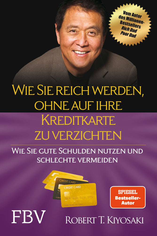 Wie Sie reich werden, ohne auf Ihre Kreditkarte zu verzichten (Robert T. Kiyosaki)