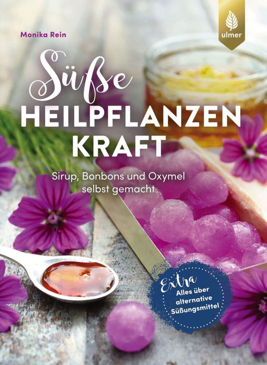 Süße Heilpflanzenkraft (Monika Rein)