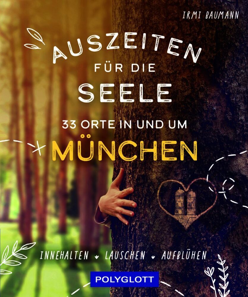 Auszeiten für die Seele in und um München (Irmi Baumann)