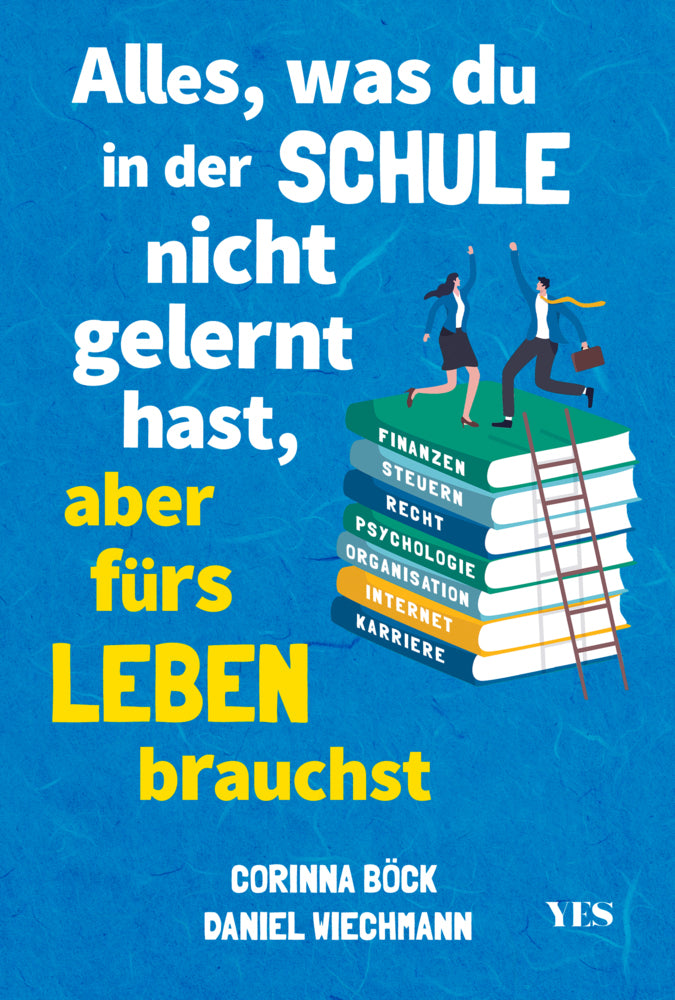 Alles, was du in der Schule nicht gelernt hast, aber fürs Leben brauchst (Daniel Wiechmann)