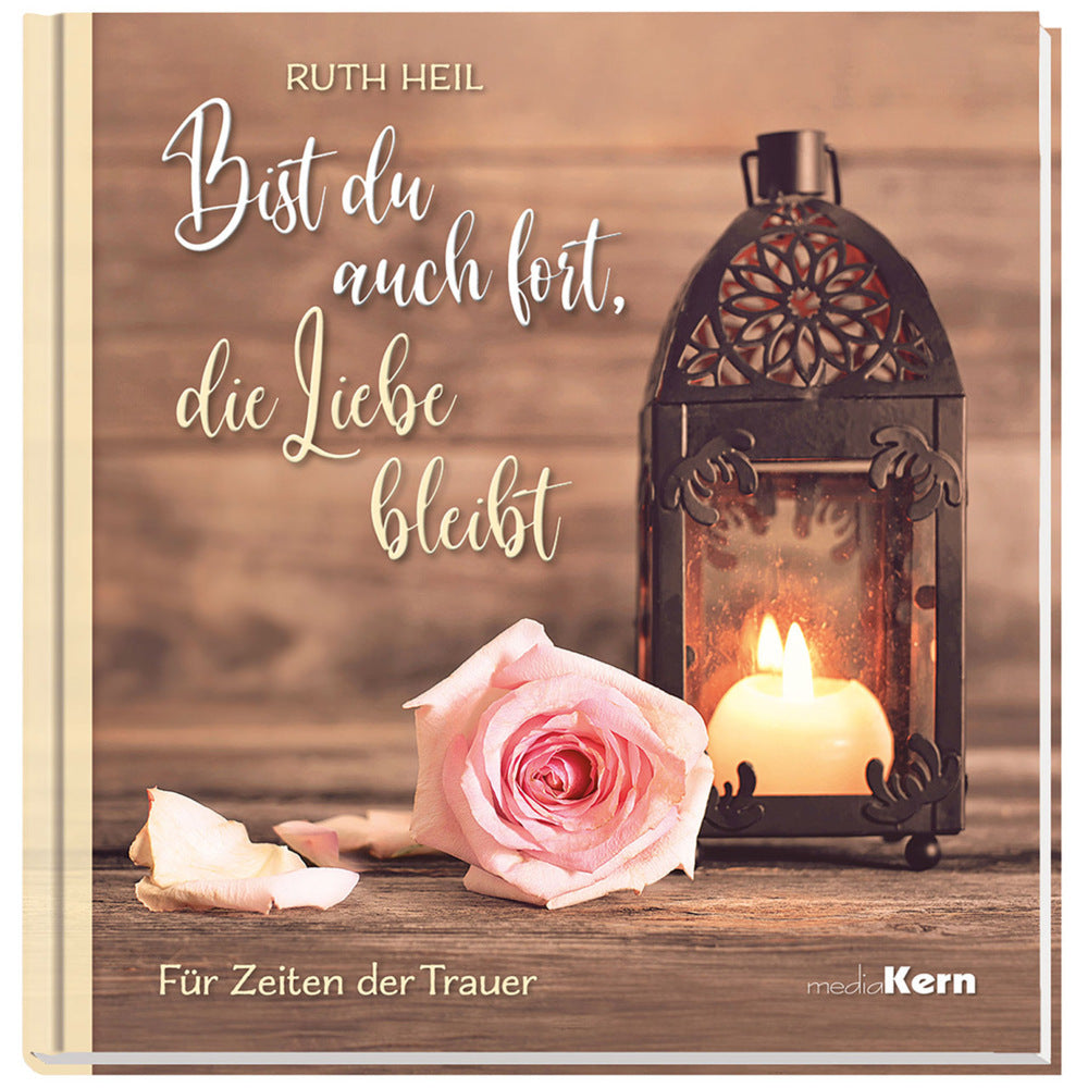 Bist du auch fort, die Liebe bleibt (Ruth Heil)
