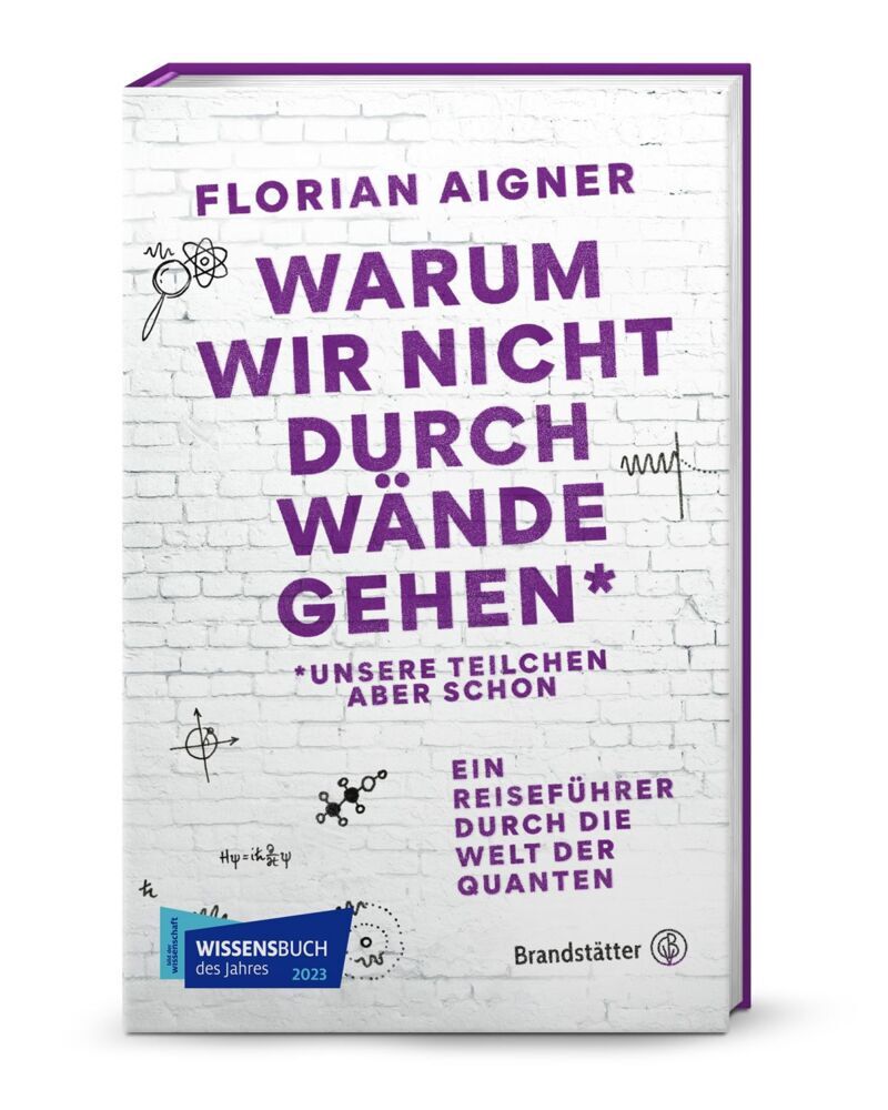 Warum wir nicht durch Wände gehen* (Florian Aigner)