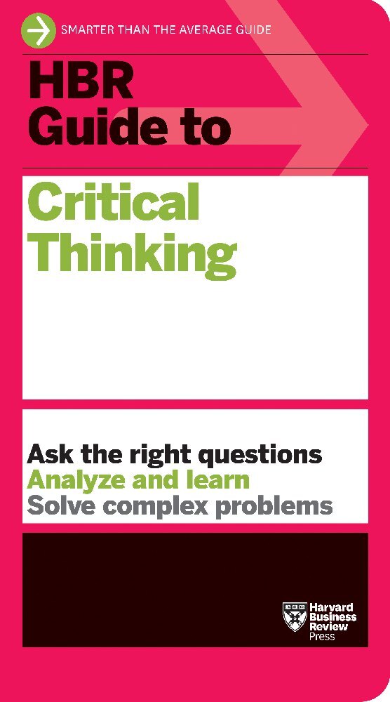 HBR Guide to Critical Thinking (Harvard Business Review)