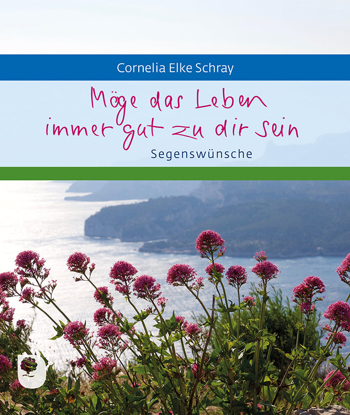Möge das Leben immer gut zu dir sein (Cornelia Elke Schray)