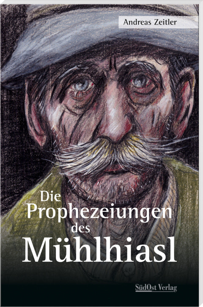 Die Prophezeiungen des Mühlhiasl (Andreas Zeitler)