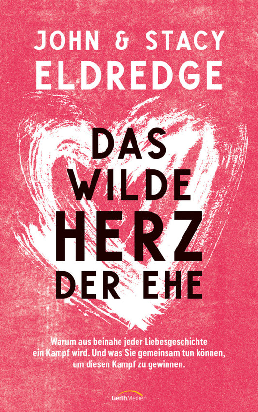 Das wilde Herz der Ehe (John Eldredge)
