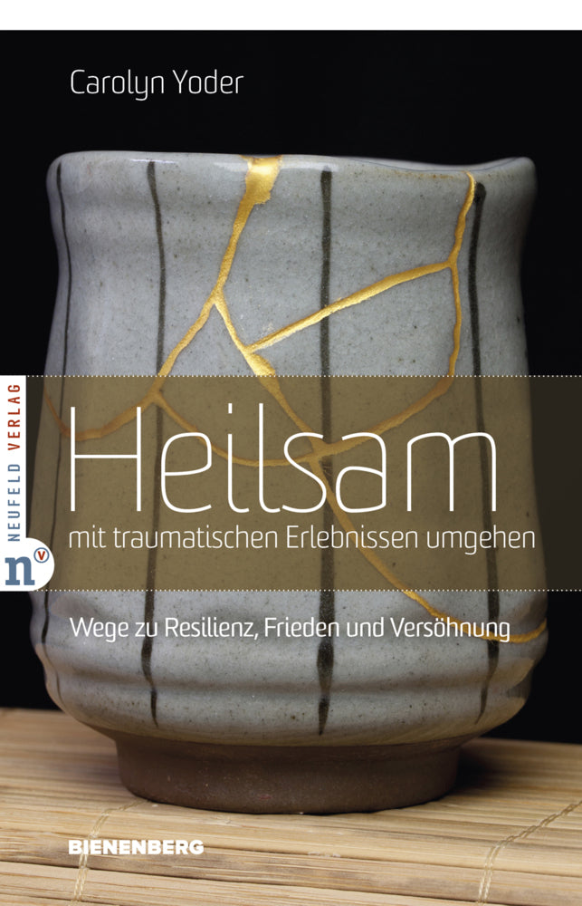 Heilsam mit traumatischen Erlebnissen umgehen (Carolyn Yoder)