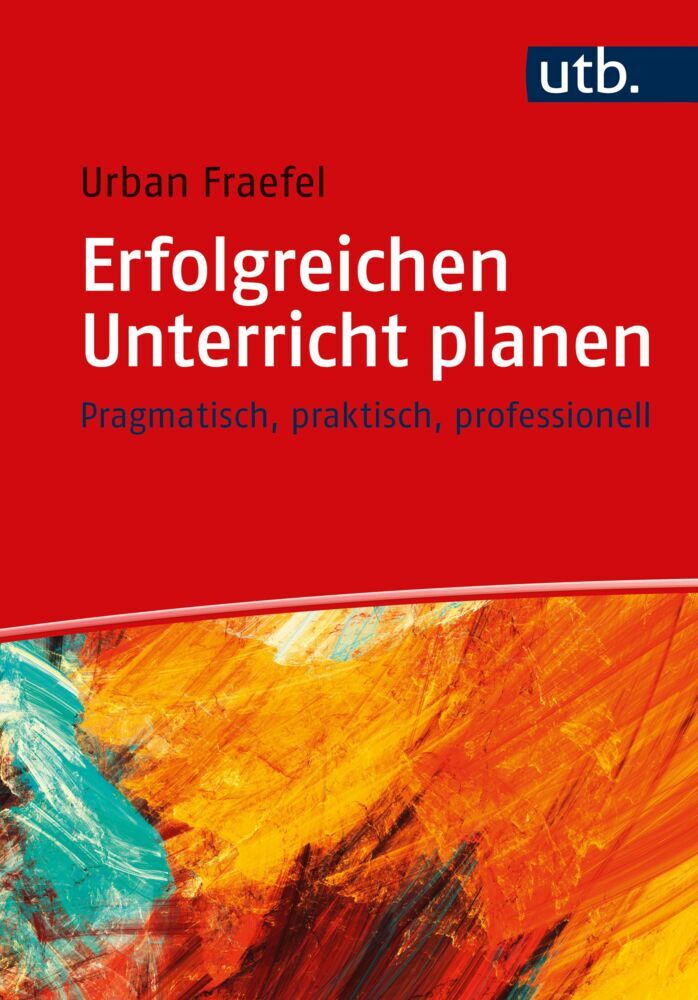 Erfolgreichen Unterricht planen (Urban Fraefel)