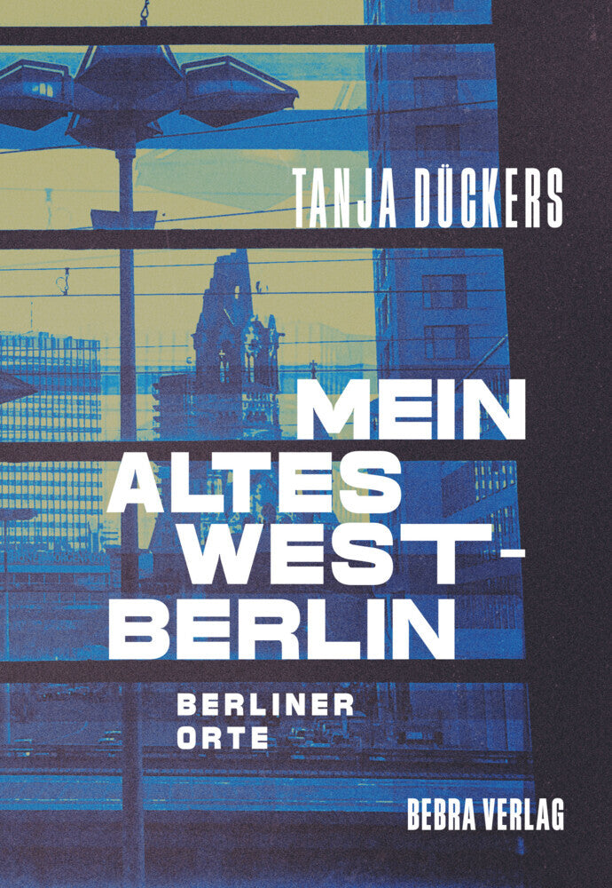 Mein altes West-Berlin (Tanja Dückers)