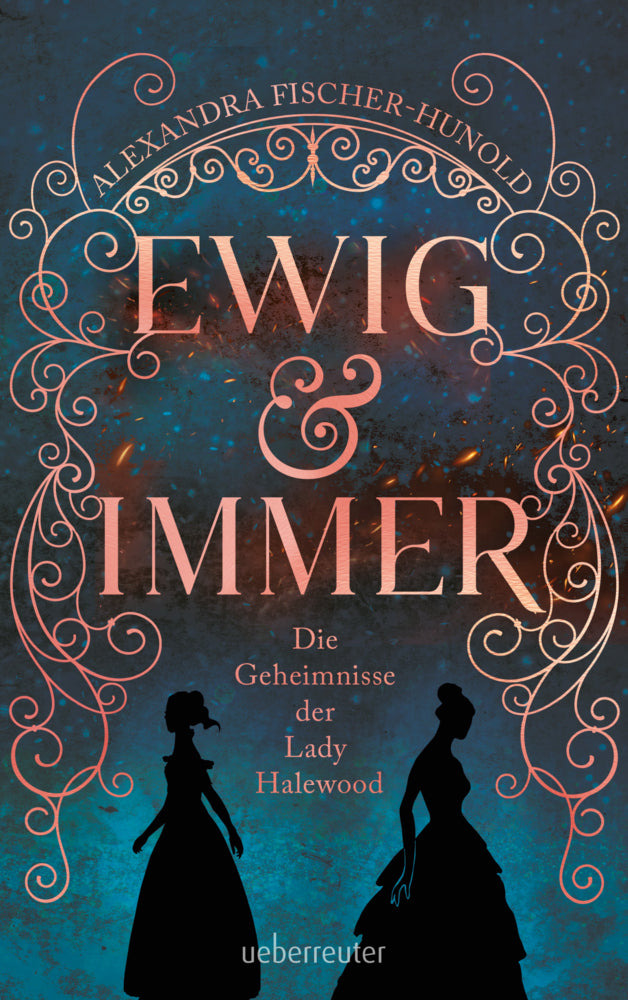 Ewig & Immer - Die Geheimnisse der Lady Halewood (Alexandra Fischer-Hunold)