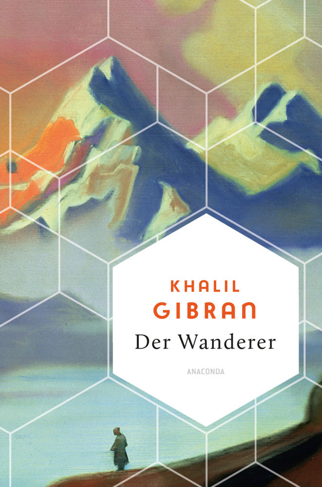 Khalil Gibran, Der Wanderer - 50 poetische Gleichnisse über Liebe Freiheit, Hoffnung, Abschied (Khalil Gibran)